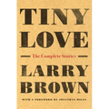 Tiny Love: The Complete Stories