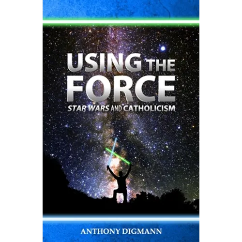Using the Force: Star Wars and Catholicism