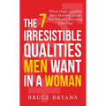 The 7 Irresistible Qualities Men Want In A Woman: What High-Quality Men Secretly Look For When Choosing The One