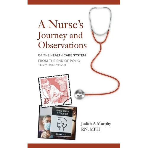 Nurse's Journey and Observations: The Health Care System from the End of Polio through COVID