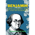 Benjamin Franklin: Biography for Teens