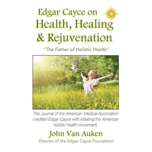 Edgar Cayce on Health, Healing, and Rejuvenation