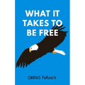 What It Takes To Be Free