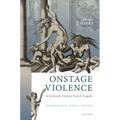 Onstage Violence in Sixteenth-Century French Tragedy: Performance, Ethics, Poetics