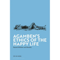 Agamben's Ethics of the Happy Life: Beyond Nihilism and Morality