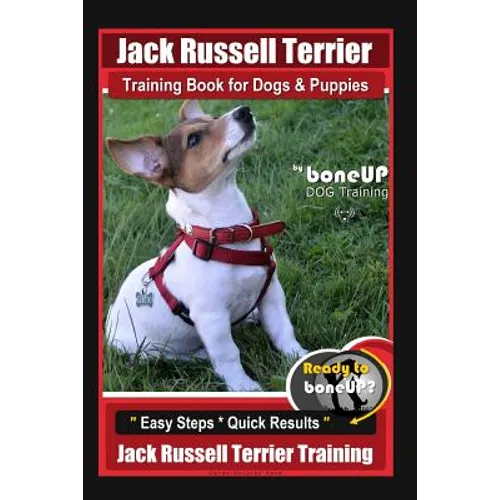 Jack Russell Terrier Training Book for Dogs and Puppies by BoneUp DOG Training: Are You Ready to BoneUp? Easy Steps * Quick Results Jack Russell Terri