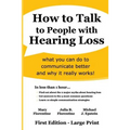 How to Talk to People with Hearing Loss: what you can do to communicate better and why it really works