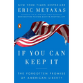 If You Can Keep It: The Forgotten Promise of American Liberty