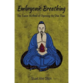 Embryonic Breathing: The Taoist Method of Opening the Dan Tian