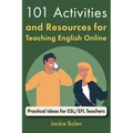 101 Activities and Resources for Teaching English Online: Practical Ideas for ESL/EFL Teachers