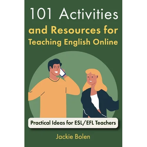 101 Activities and Resources for Teaching English Online: Practical Ideas for ESL/EFL Teachers