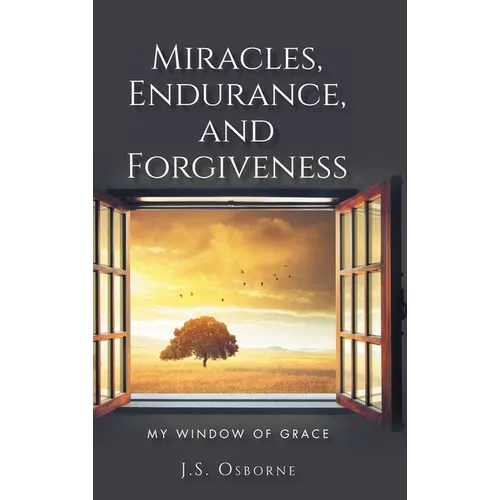 Miracles, Endurance, and Forgiveness: My Window of Grace