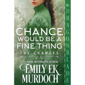 Chance Would Be a Fine Thing: A Regency Historical Romance