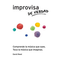 Improvisa de Verdad: El método completo para todos los instrumentos