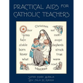 Practical Aids for Catholic Teachers: A Handbook of Material and Teaching Devices for Use in the Lower Grades of Parochial Schools