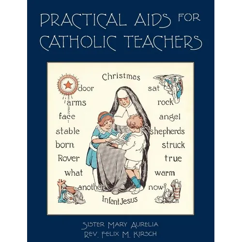 Practical Aids for Catholic Teachers: A Handbook of Material and Teaching Devices for Use in the Lower Grades of Parochial Schools
