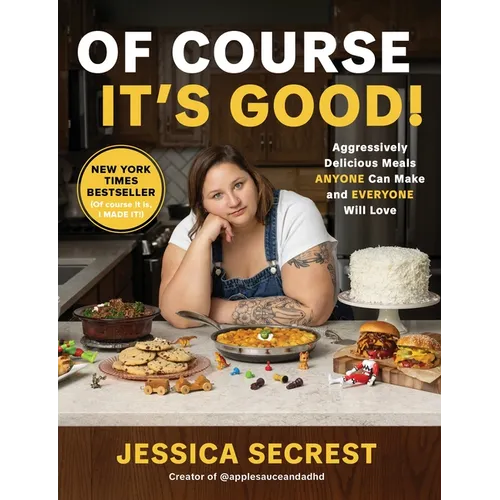 Of Course It's Good!: Aggressively Delicious Meals Anyone Can Make and Everyone Will Love