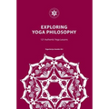 Exploring Yoga Philosophy: 121 Authentic Yoga Lessons