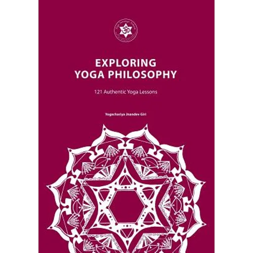 Exploring Yoga Philosophy: 121 Authentic Yoga Lessons