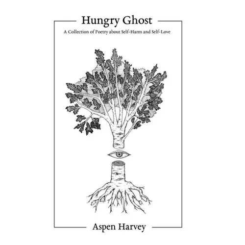 Hungry Ghost: A Collection of Poetry about Self-Harm and Self-Love