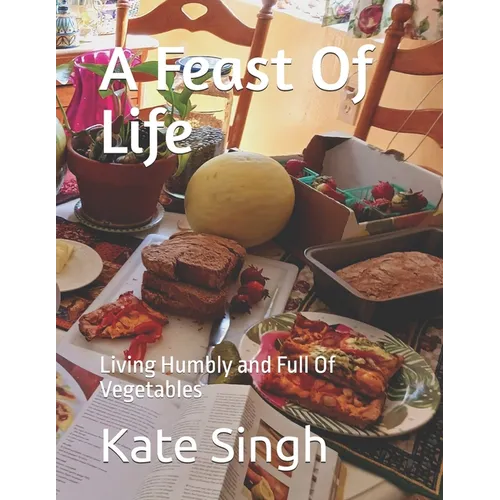 A Feast Of Life: Living Humbly and Full Of Vegetables