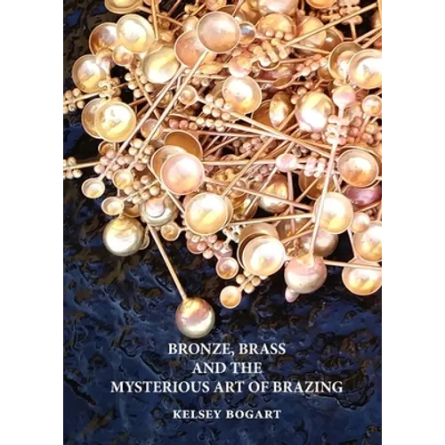 Bronze, Brass and the Mysterious Art of Brazing