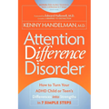 Attention Difference Disorder: How to Turn Your ADHD Child or Teen's Differences Into Strengths in 7 Simple Steps