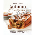 Amazing Autumn Baking Recipes: Heavenly Pastries to Bake Every Fall