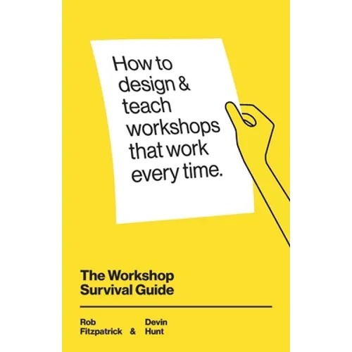 The Workshop Survival Guide: How to design and teach educational workshops that work every time