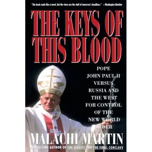 Keys of This Blood: Pope John Paul II Versus Russia and the West for Control of the New World Order