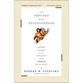 The Trouble with Testosterone: And Other Essays on the Biology of the Human Predicament