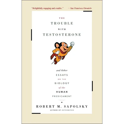 The Trouble with Testosterone: And Other Essays on the Biology of the Human Predicament