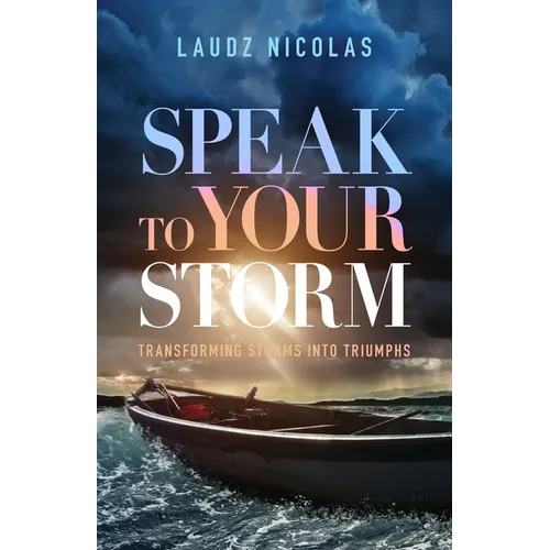 Speak to Your Storm: Transforming Storms into Triumphs