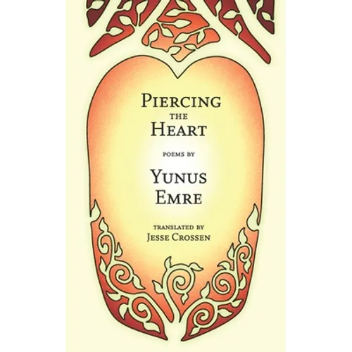 Piercing the Heart: Poems by Yunus Emre