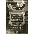 Will Storr vs. the Supernatural: One Man's Search for the Truth about Ghosts