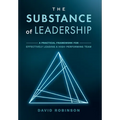 The Substance of Leadership: A Practical Framework for Effectively Leading a High-Performing Team