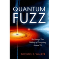 Quantum Fuzz: The Strange True Makeup of Everything Around Us