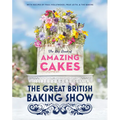 The Great British Baking Show: The Big Book of Amazing Cakes