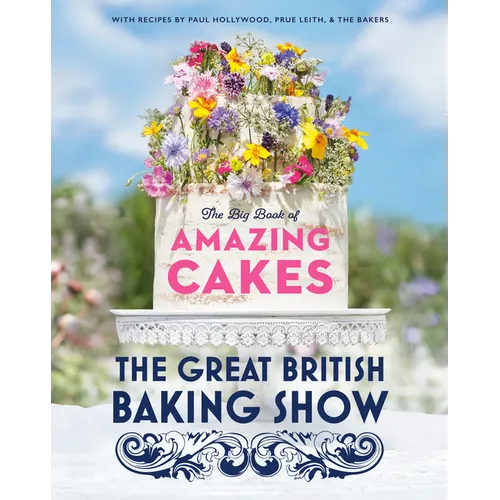 The Great British Baking Show: The Big Book of Amazing Cakes