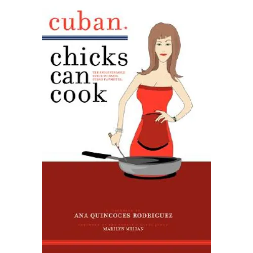 Cuban Chicks Can Cook: The Indispensible Guide to Basic Cuban Favorites.