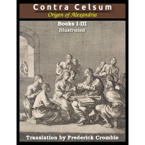 Against Celsus (Books I - III): Illustrated