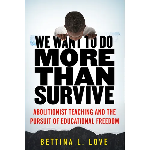 We Want to Do More Than Survive: Abolitionist Teaching and the Pursuit of Educational Freedom