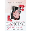 Dancing In My Tattered Pink Dress: Grief, Guts & Glory