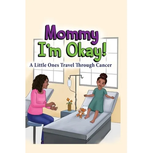 Mommy, I'm Okay: A Little Ones Travel Through Cancer