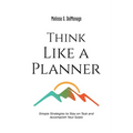 Think Like a Planner: Simple Strategies to Stay on Task and Accomplish Your Goals