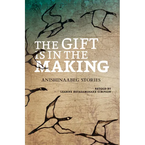 The Gift Is in the Making: Anishinaabeg Stories
