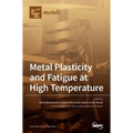 Metal Plasticity and Fatigue at High Temperature