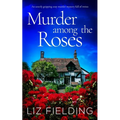 MURDER AMONG THE ROSES an utterly gripping cozy murder mystery full of twists
