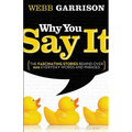 The Why You Say It: The Fascinating Stories Behind Over 600 Everyday Words and Phrases