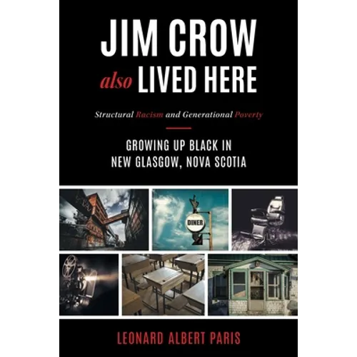 Jim Crow Also Lived Here: Structural Racism And Generational Poverty - Growing Up Black in New Glasgow, Nova Scotia